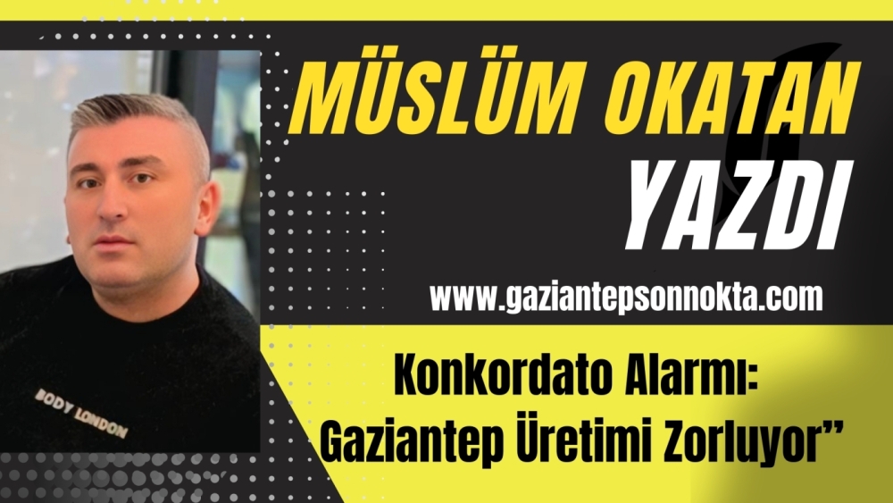 Konkordato Alarmı: Gaziantep Üretimi Zorluyor”
